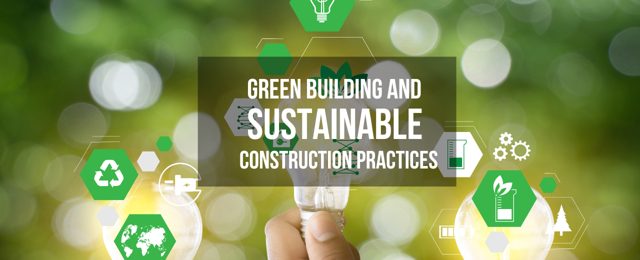 Green Building and Sustainable Construction Practices